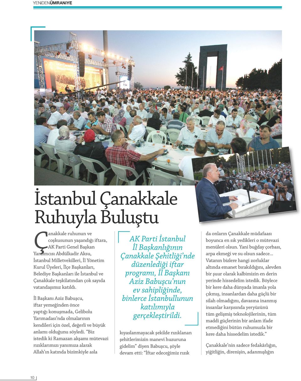 İl Başkanı Aziz Babuşcu, iftar yemeğinden önce yaptığı konuşmada, Gelibolu Yarımadası nda olmalarının kendileri için özel, değerli ve büyük anlamı olduğunu söyledi.