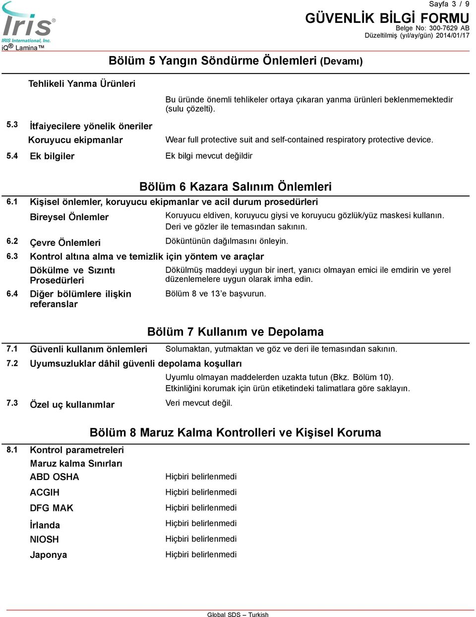 2 Çevre Önlemleri Döküntünün dağılmasını önleyin. 6.3 Kontrol altına alma ve temizlik için yöntem ve araçlar Dökülme ve Sızıntı Prosedürleri 6.