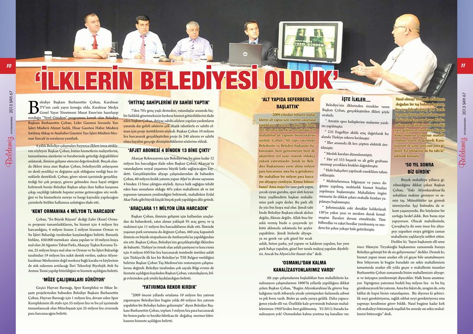 Hisar Gazetesi Haber Müdürü Satılmış Akkaş ve Anahaber Gazetesi Yazı İşleri Müdürü Mecnun Sancak ın sorularını yanıtladı.