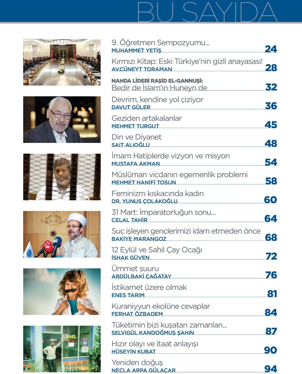 Hatiplerde vizyon ve misyon MUSTAFA AKMAN 54 Müslüman vicdanın egemenlik problemi MEHMET HANİFİ TOSUN 58 Feminizm kıskacında kadın DR. YUNUS ÇOLAKOĞLU 60 31 Mart: İmparatorluğun sonu.