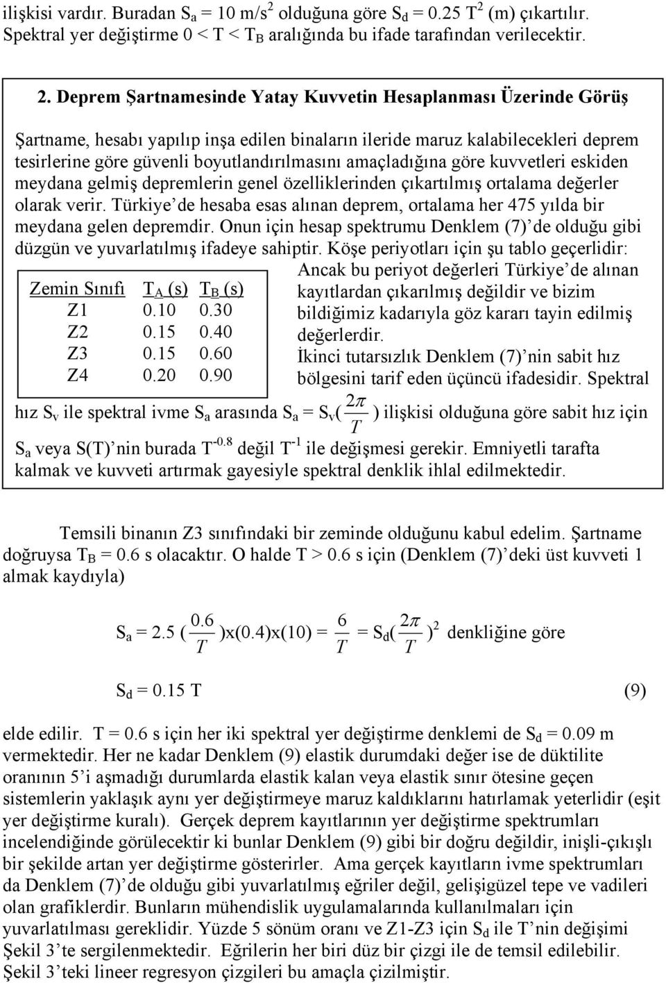 (m) çıkartılır. Spektral yer değiştirme 0 < T < T B aralığında bu ifade tarafından verilecektir. 2.