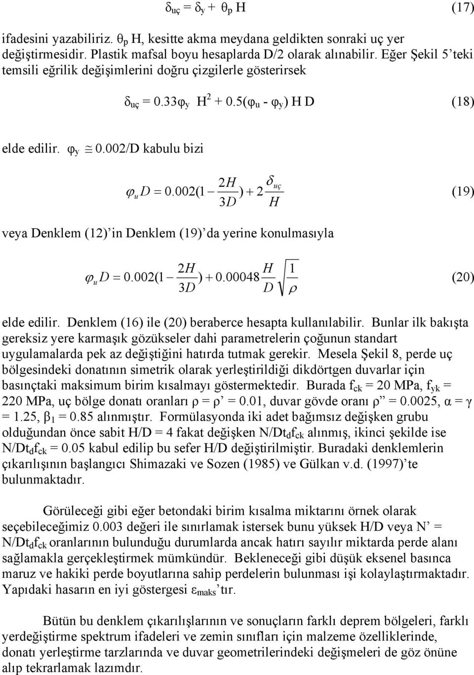 002(1 ) + 2 (19) 3D H veya Denklem (12) in Denklem (19) da yerine konulmasıyla 2H H 1 ϕ u D = 0.002(1 ) + 0.00048 (20) 3D D ρ elde edilir. Denklem (16) ile (20) beraberce hesapta kullanılabilir.