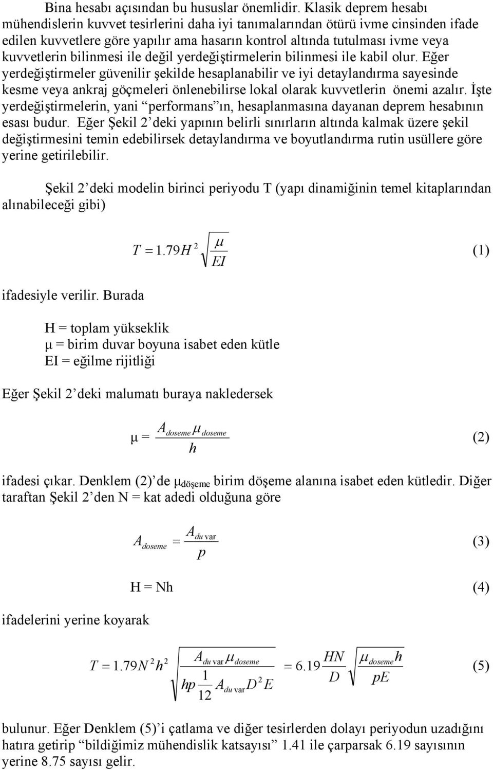 bilinmesi ile değil yerdeğiştirmelerin bilinmesi ile kabil olur.