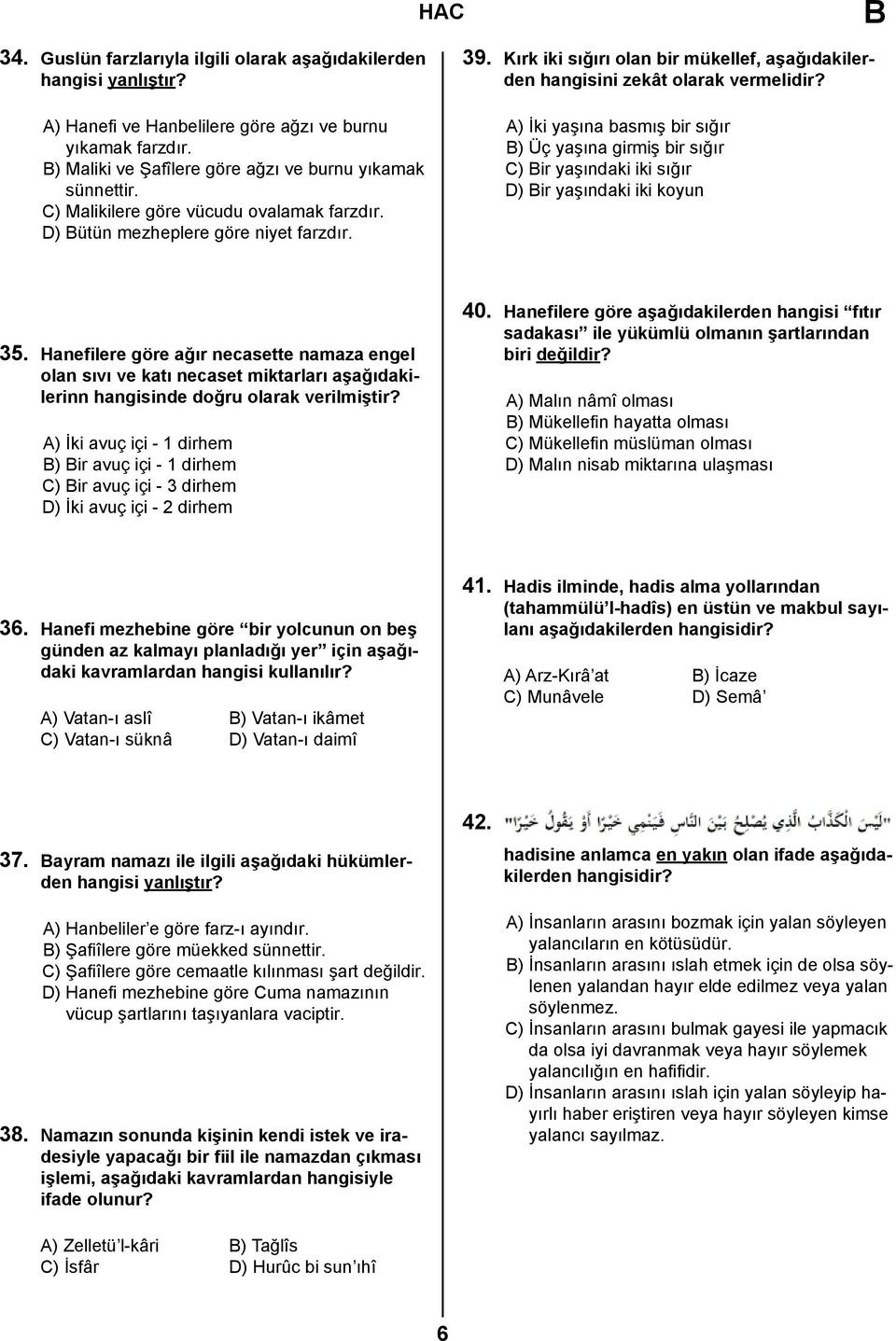 A) İki yaşına basmış bir sığır B) Üç yaşına girmiş bir sığır C) Bir yaşındaki iki sığır D) Bir yaşındaki iki koyun 35.