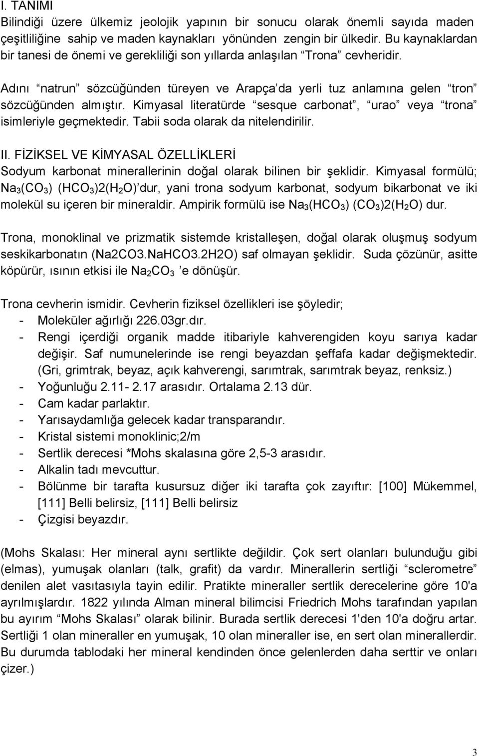 Kimyasal literatürde sesque carbonat, urao veya trona isimleriyle geçmektedir. Tabii soda olarak da nitelendirilir. II.