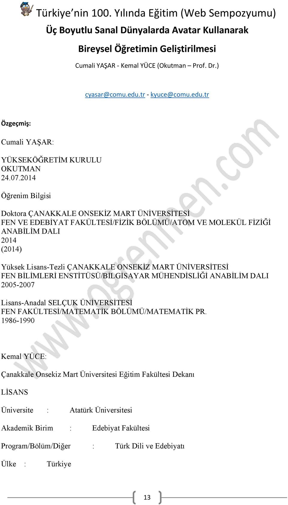 ÜNİVERSİTESİ FEN BİLİMLERİ ENSTİTÜSÜ/BİLGİSAYAR MÜHENDİSLİĞİ ANABİLİM DALI 2005-2007 Lisans-Anadal SELÇUK ÜNİVERSİTESİ FEN FAKÜLTESİ/MATEMATİK BÖLÜMÜ/MATEMATİK PR.