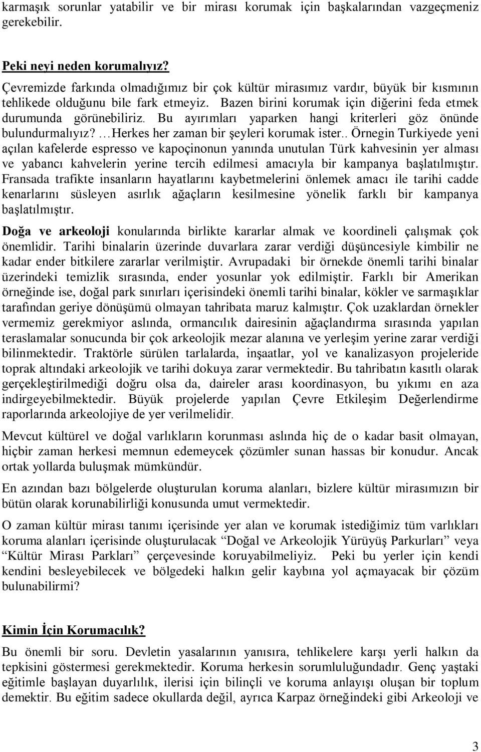 Bu ayırımları yaparken hangi kriterleri göz önünde bulundurmalıyız? Herkes her zaman bir şeyleri korumak ister.