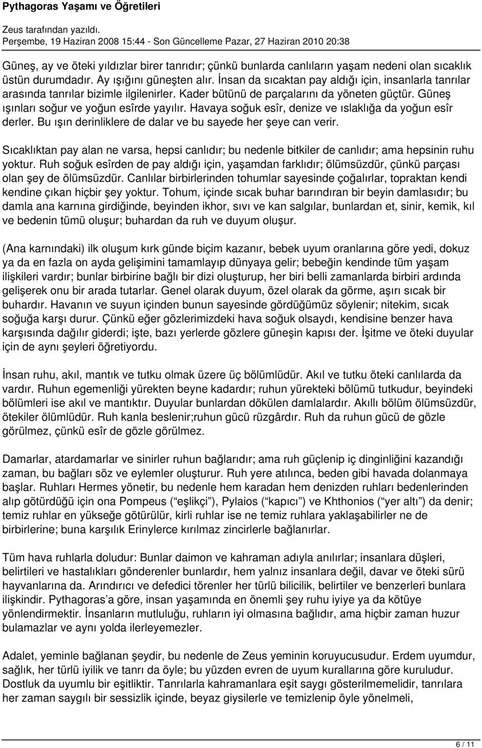 Havaya soğuk esîr, denize ve ıslaklığa da yoğun esîr derler. Bu ışın derinliklere de dalar ve bu sayede her şeye can verir.