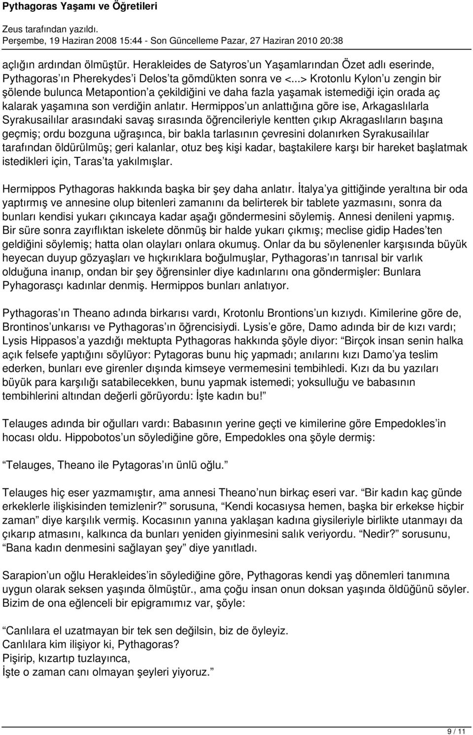 Hermippos un anlattığına göre ise, Arkagaslılarla Syrakusailılar arasındaki savaş sırasında öğrencileriyle kentten çıkıp Akragaslıların başına geçmiş; ordu bozguna uğraşınca, bir bakla tarlasının