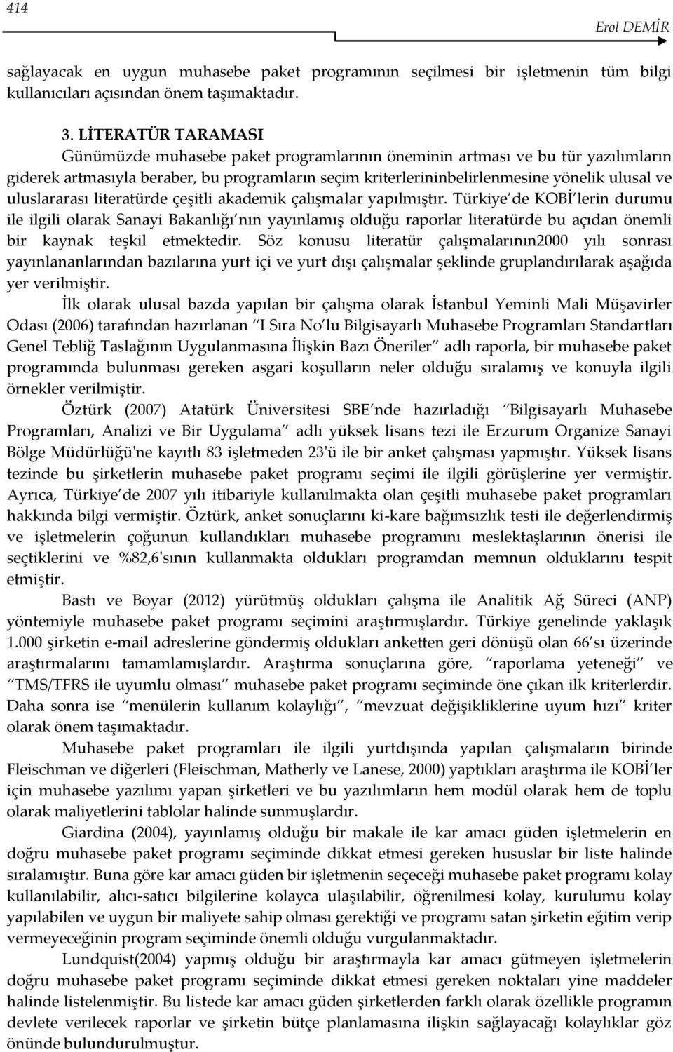 uluslararası literatürde çeşitli akademik çalışmalar yapılmıştır.