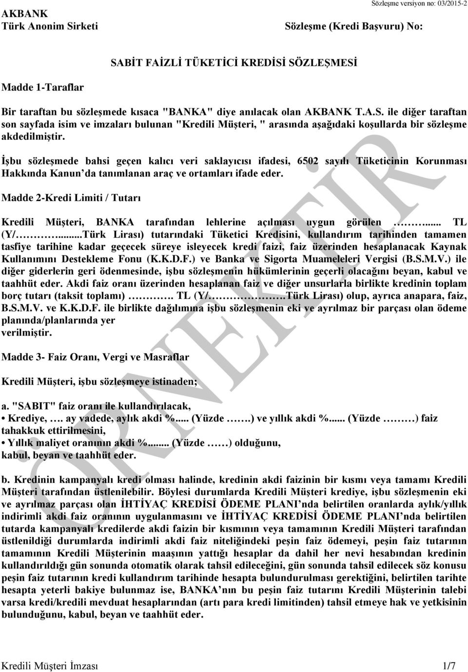 İşbu sözleşmede bahsi geçen kalıcı veri saklayıcısı ifadesi, 6502 sayılı Tüketicinin Korunması Hakkında Kanun da tanımlanan araç ve ortamları ifade eder.