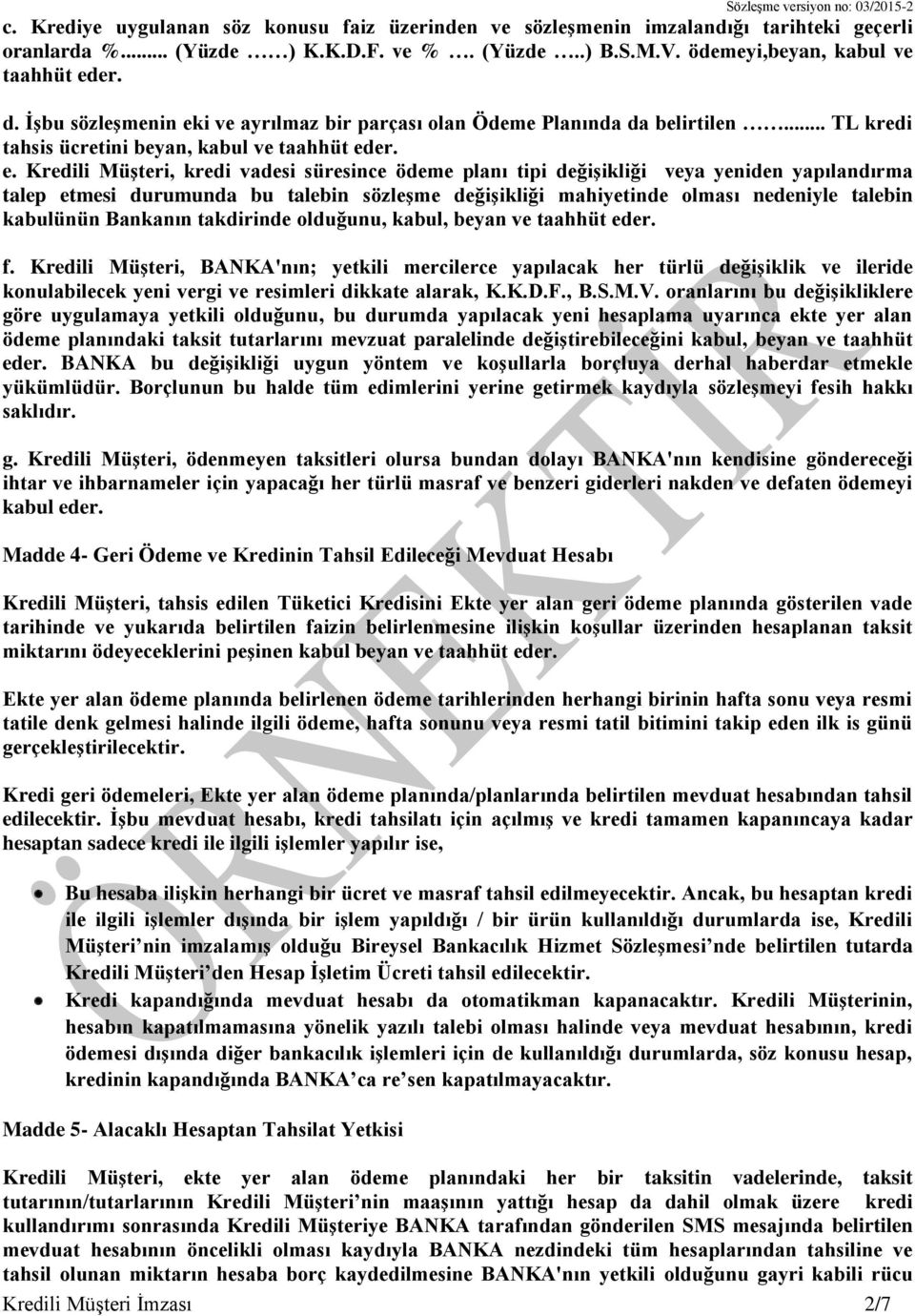 i ve ayrılmaz bir parçası olan Ödeme Planında da belirtilen... TL kredi tahsis ücretini beyan, kabul ve taahhüt ed