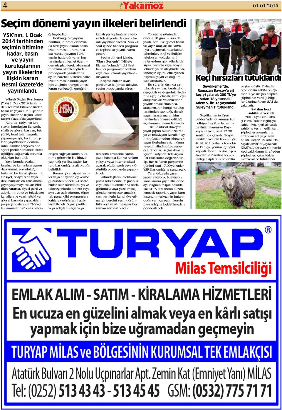 Yüksek Seçim Kurulunun (YSK) 1 Ocak 2014 tarihinden seçimin bitimine kadar, basın ve yayın kuruluşlarının yayın ilkelerine ilişkin kararı Resmi Gazete'de yayımlandı.