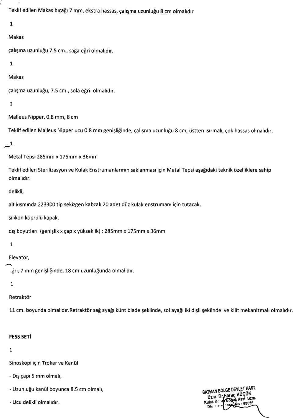 ,-^ MetalTepsi 285mm x 75mm x 36mm Teklif edilen Sterilizasyon ve Kulak Enstrumanlarrnrn saklanmasr i9in Metal Tepsi a5afrdaki teknik ijzelliklere sahip olmalrdrr: delikli, alt krsmrnda 223300 tip