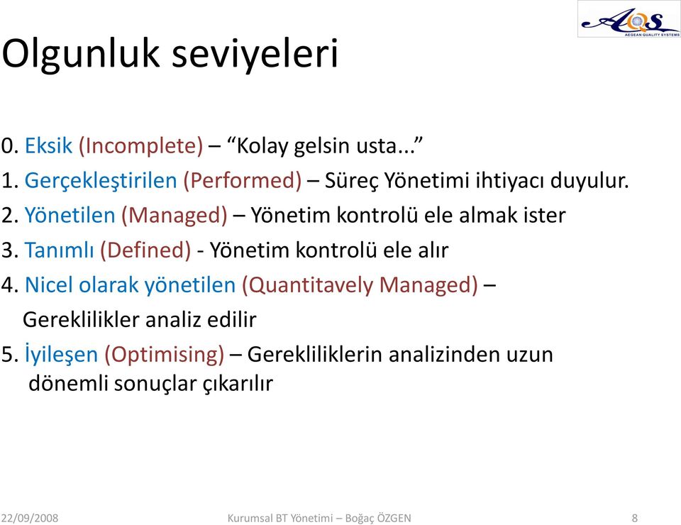 Yönetilen (Managed) Yönetim kontrolü ele almak ister 3. Tanımlı (Defined) - Yönetim kontrolü ele alır 4.