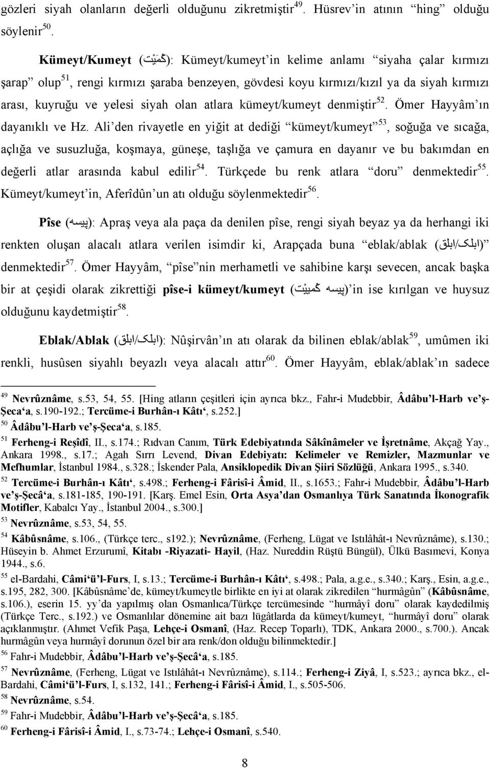 siyah olan atlara kümeyt/kumeyt denmiştir 52. Ömer Hayyâm ın dayanıklı ve Hz.