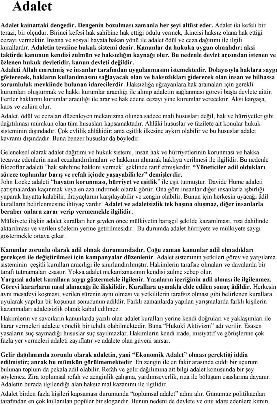 Adaletin tevziine hukuk sistemi denir. Kanunlar da hukuka uygun olmalıdır; aksi taktirde kanunun kendisi zulmün ve haksızlığın kaynağı olur.