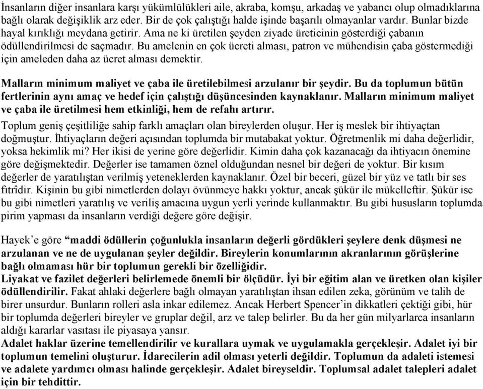 Bu amelenin en çok ücreti alması, patron ve mühendisin çaba göstermediği için ameleden daha az ücret alması demektir. Malların minimum maliyet ve çaba ile üretilebilmesi arzulanır bir şeydir.