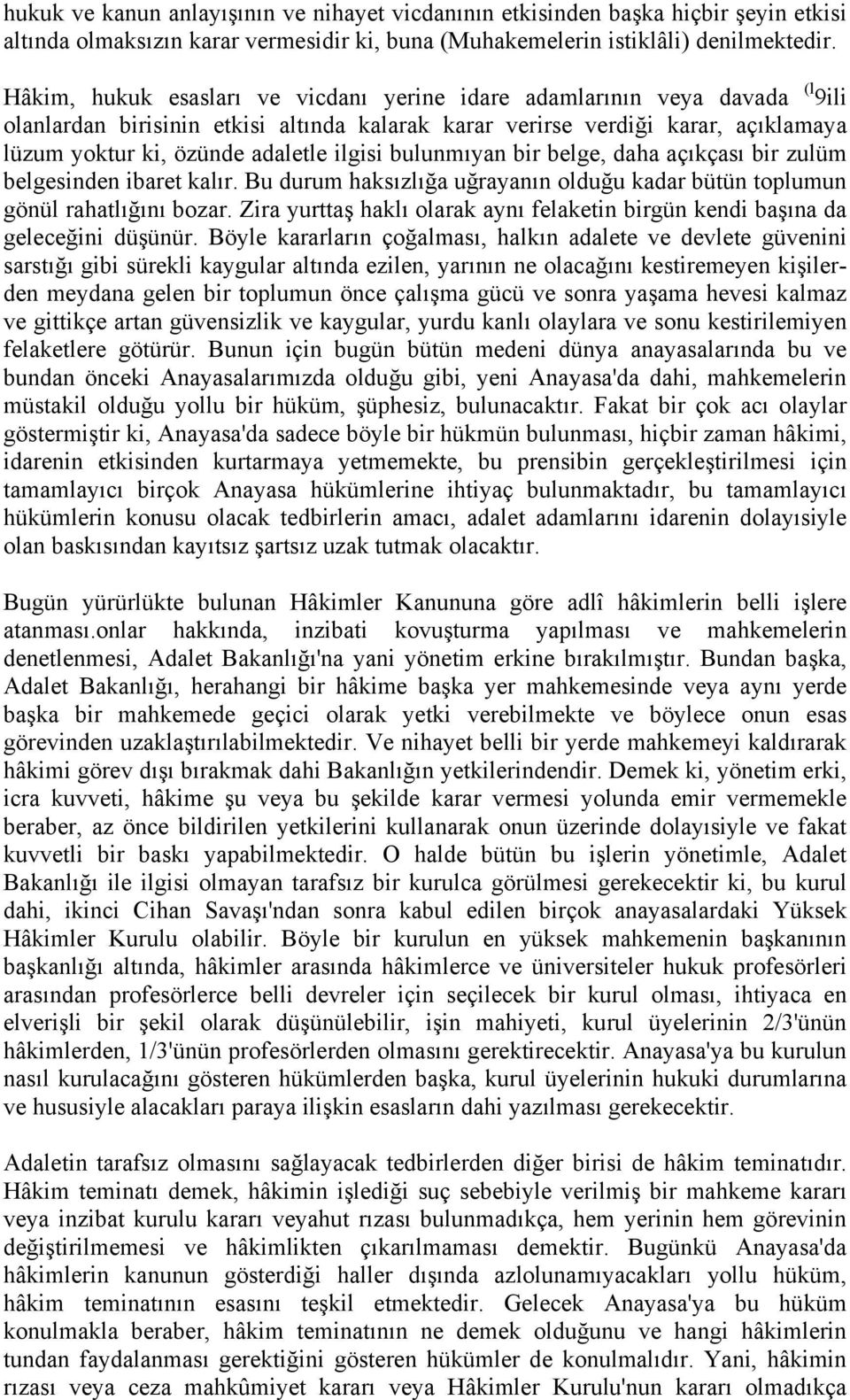 ilgisi bulunmıyan bir belge, daha açıkçası bir zulüm belgesinden ibaret kalır. Bu durum haksızlığa uğrayanın olduğu kadar bütün toplumun gönül rahatlığını bozar.