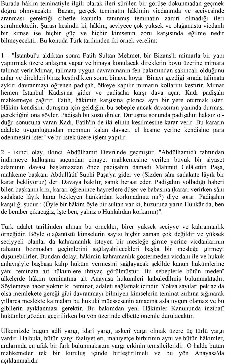 Şurası kesindir ki, hâkim, seviyece çok yüksek ve olağanüstü vicdanlı bir kimse ise hiçbir güç ve hiçbir kimsenin zoru karşısında eğilme nedir bilmeyecektir.