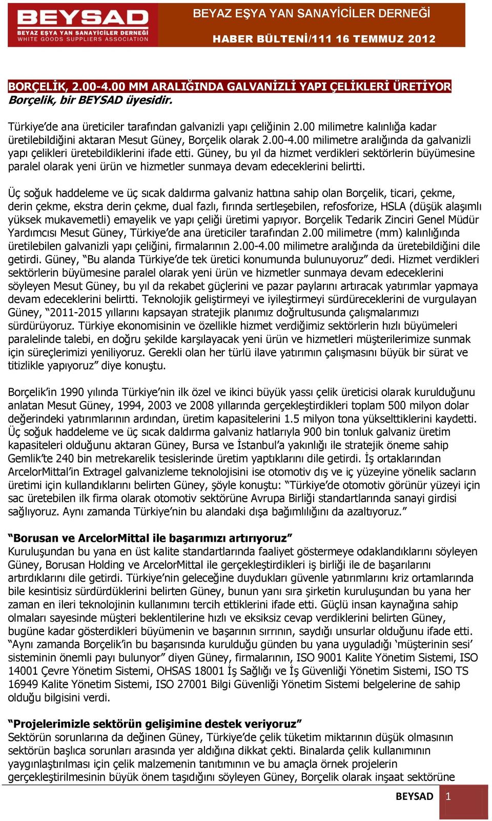 Güney, bu yıl da hizmet verdikleri sektörlerin büyümesine paralel olarak yeni ürün ve hizmetler sunmaya devam edeceklerini belirtti.