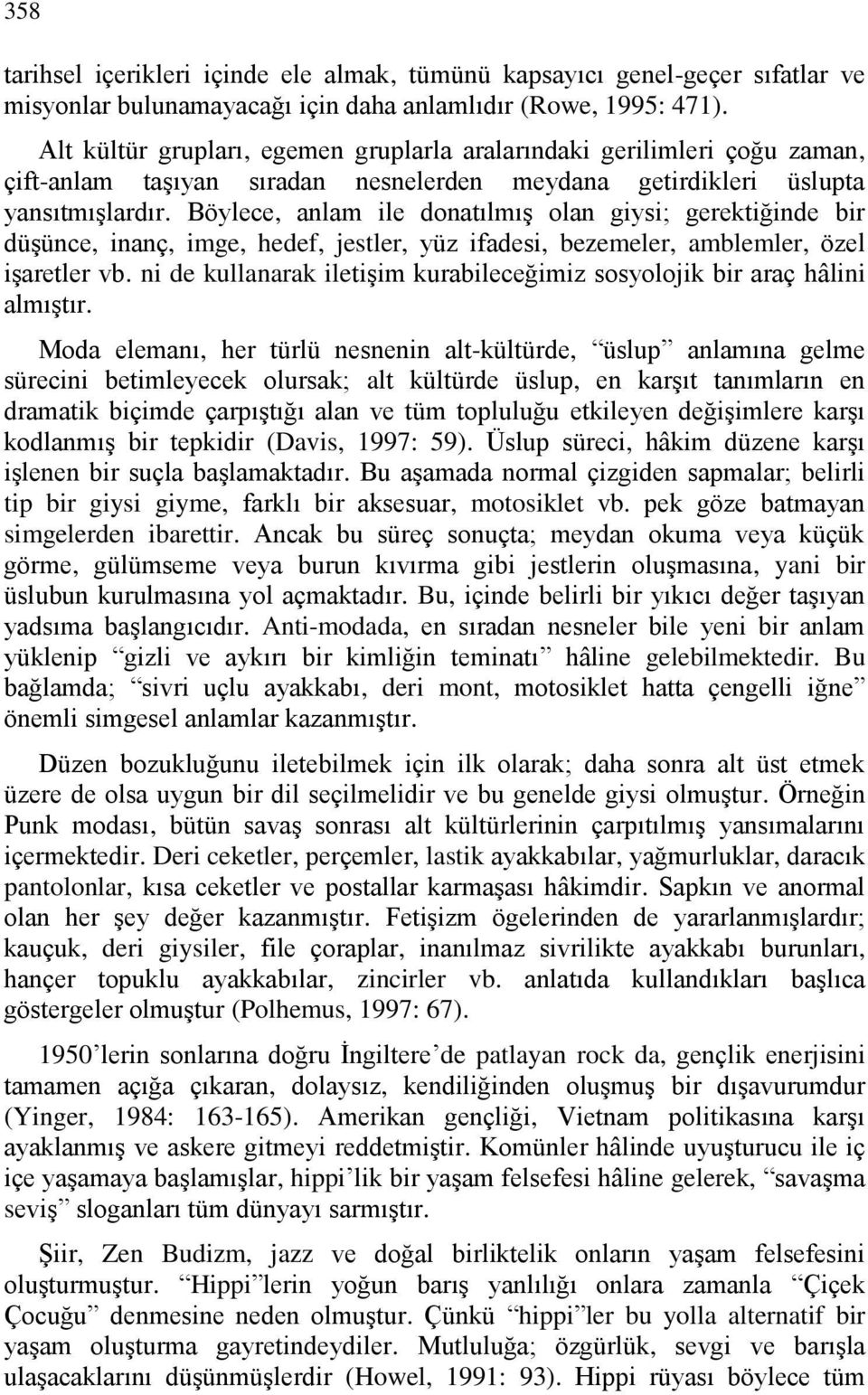 Böylece, anlam ile donatılmış olan giysi; gerektiğinde bir düşünce, inanç, imge, hedef, jestler, yüz ifadesi, bezemeler, amblemler, özel işaretler vb.