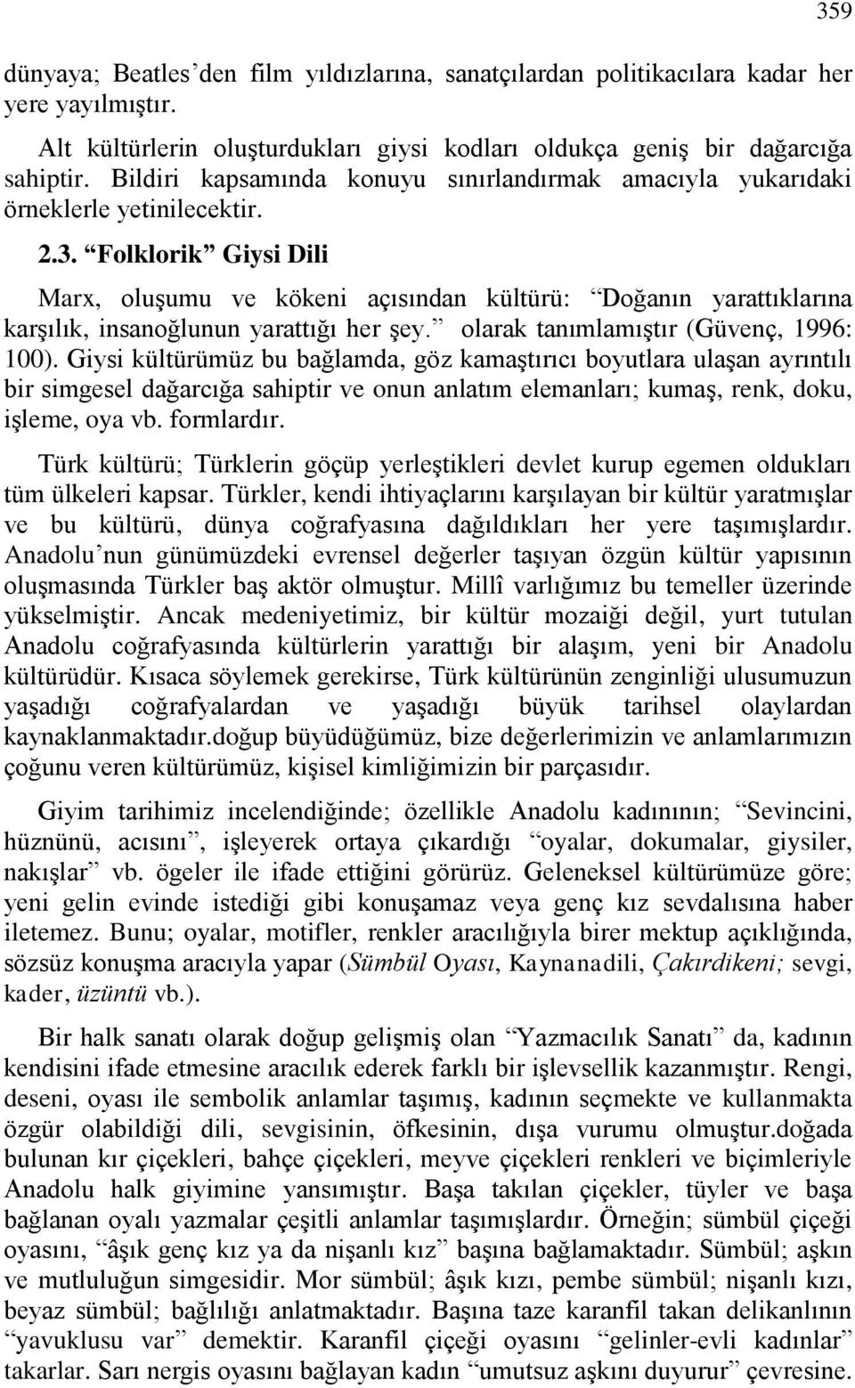 Folklorik Giysi Dili Marx, oluşumu ve kökeni açısından kültürü: Doğanın yarattıklarına karşılık, insanoğlunun yarattığı her şey. olarak tanımlamıştır (Güvenç, 1996: 100).