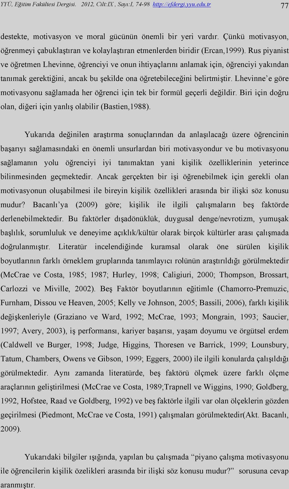 Rus piyanist ve öğretmen Lhevinne, öğrenciyi ve onun ihtiyaçlarını anlamak için, öğrenciyi yakından tanımak gerektiğini, ancak bu şekilde ona öğretebileceğini belirtmiştir.