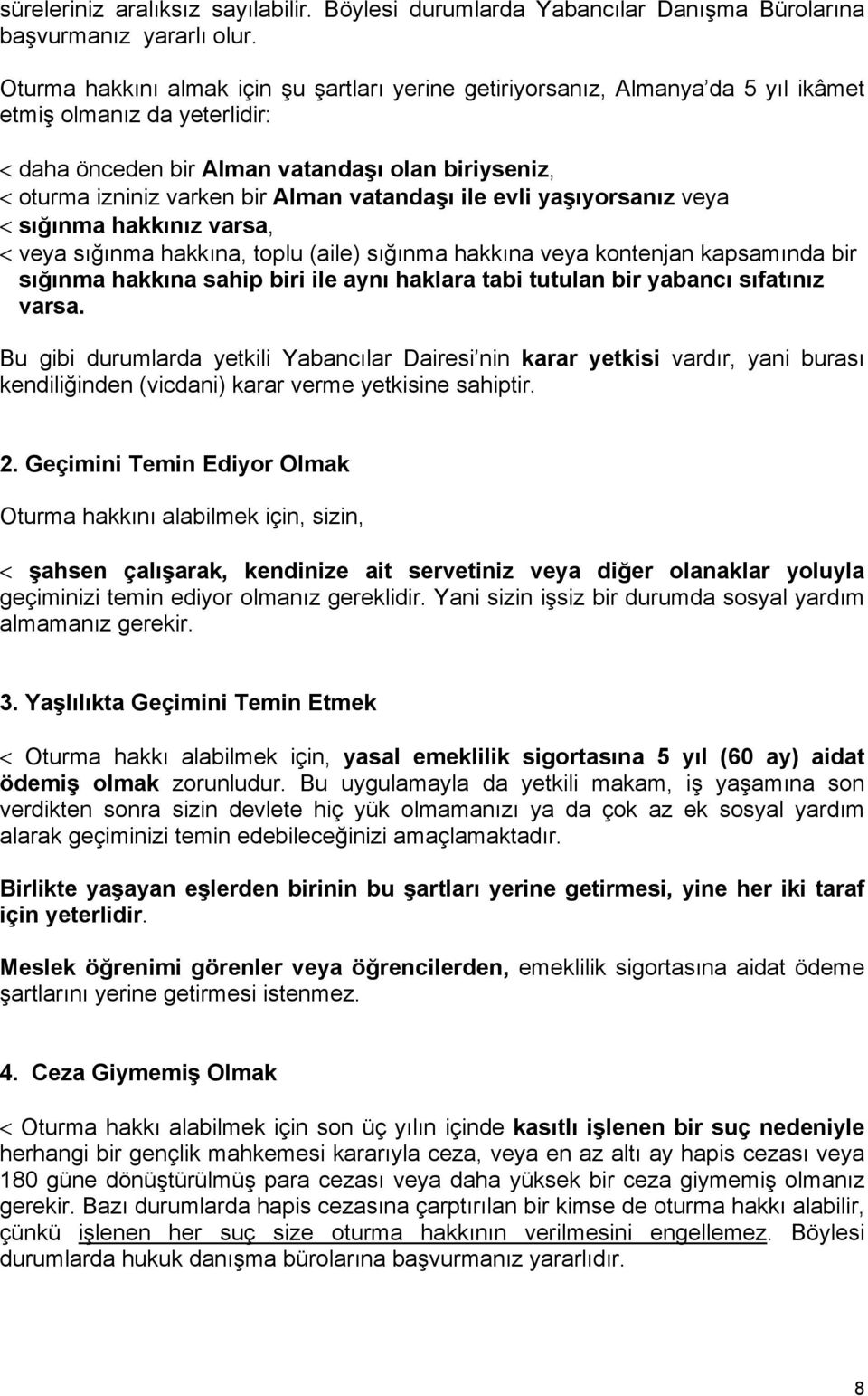 vatandaşı ile evli yaşıyorsanız veya < sığınma hakkınız varsa, < veya sığınma hakkına, toplu (aile) sığınma hakkına veya kontenjan kapsamında bir sığınma hakkına sahip biri ile aynı haklara tabi