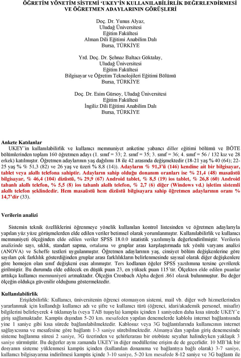 Şehnaz Baltacı Göktalay, Uludağ Üniversitesi Eğitim Fakültesi Bilgisayar ve Öğretim Teknolojileri Eğitimi Bölümü Bursa, TÜRKİYE Doç. Dr.