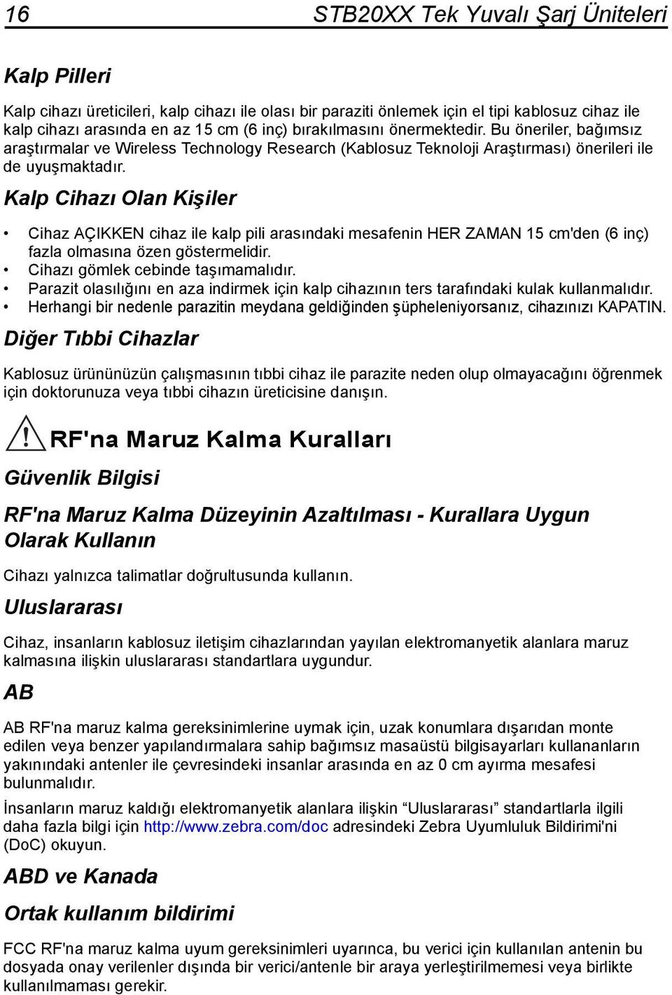 Kalp Cihazı Olan Kişiler Cihaz AÇIKKEN cihaz ile kalp pili arasındaki mesafenin HER ZAMAN 15 cm'den (6 inç) fazla olmasına özen göstermelidir. Cihazı gömlek cebinde taşımamalıdır.