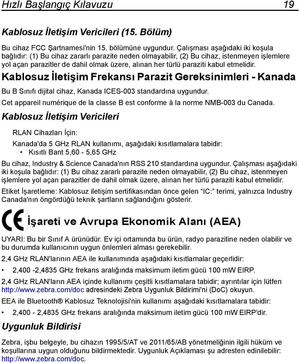 etmelidir. Kablosuz İletişim Frekansı Parazit Gereksinimleri - Kanada Bu B Sınıfı dijital cihaz, Kanada ICES-003 standardına uygundur.