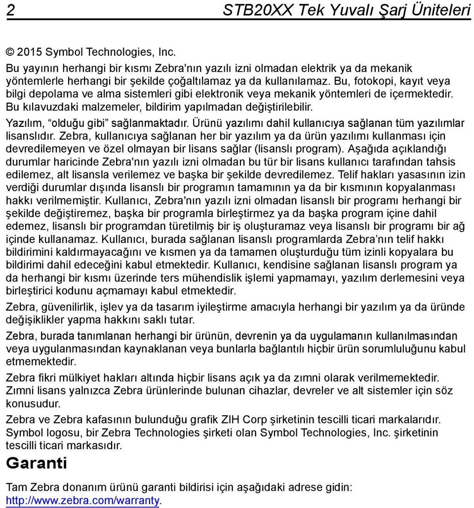 Bu, fotokopi, kayıt veya bilgi depolama ve alma sistemleri gibi elektronik veya mekanik yöntemleri de içermektedir. Bu kılavuzdaki malzemeler, bildirim yapılmadan değiştirilebilir.