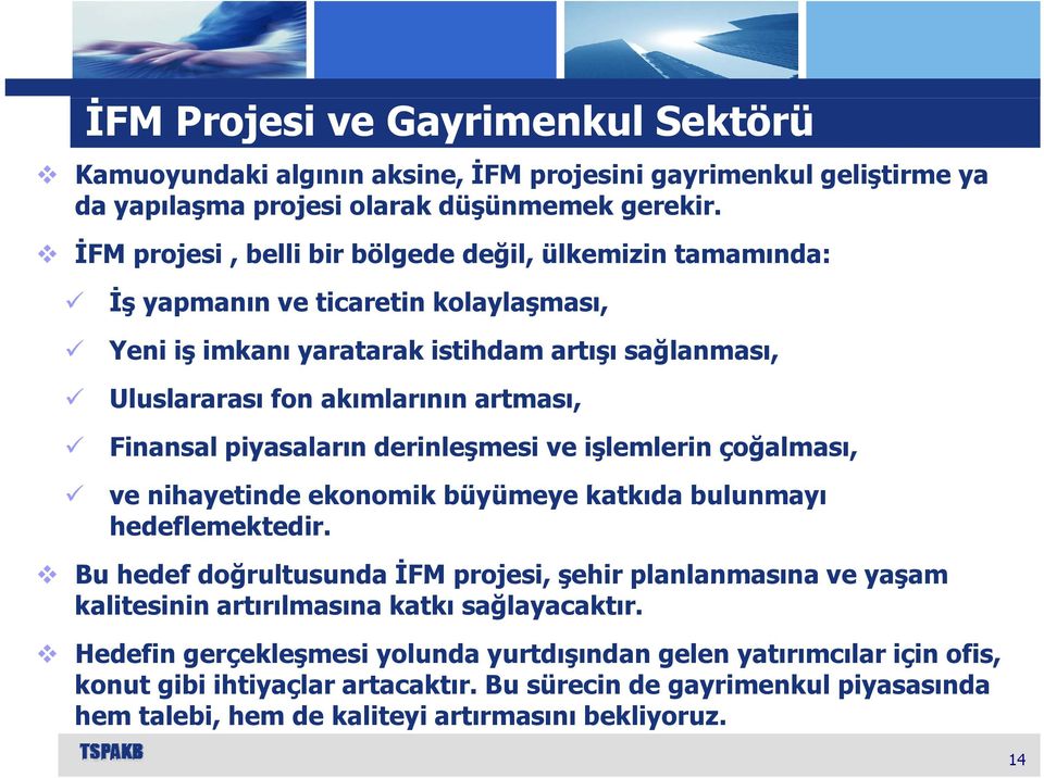 Finansal piyasaların derinleşmesi ve işlemlerin çoğalması, ve nihayetinde i ekonomik büyümeye ü katkıda k bulunmayı hedeflemektedir.