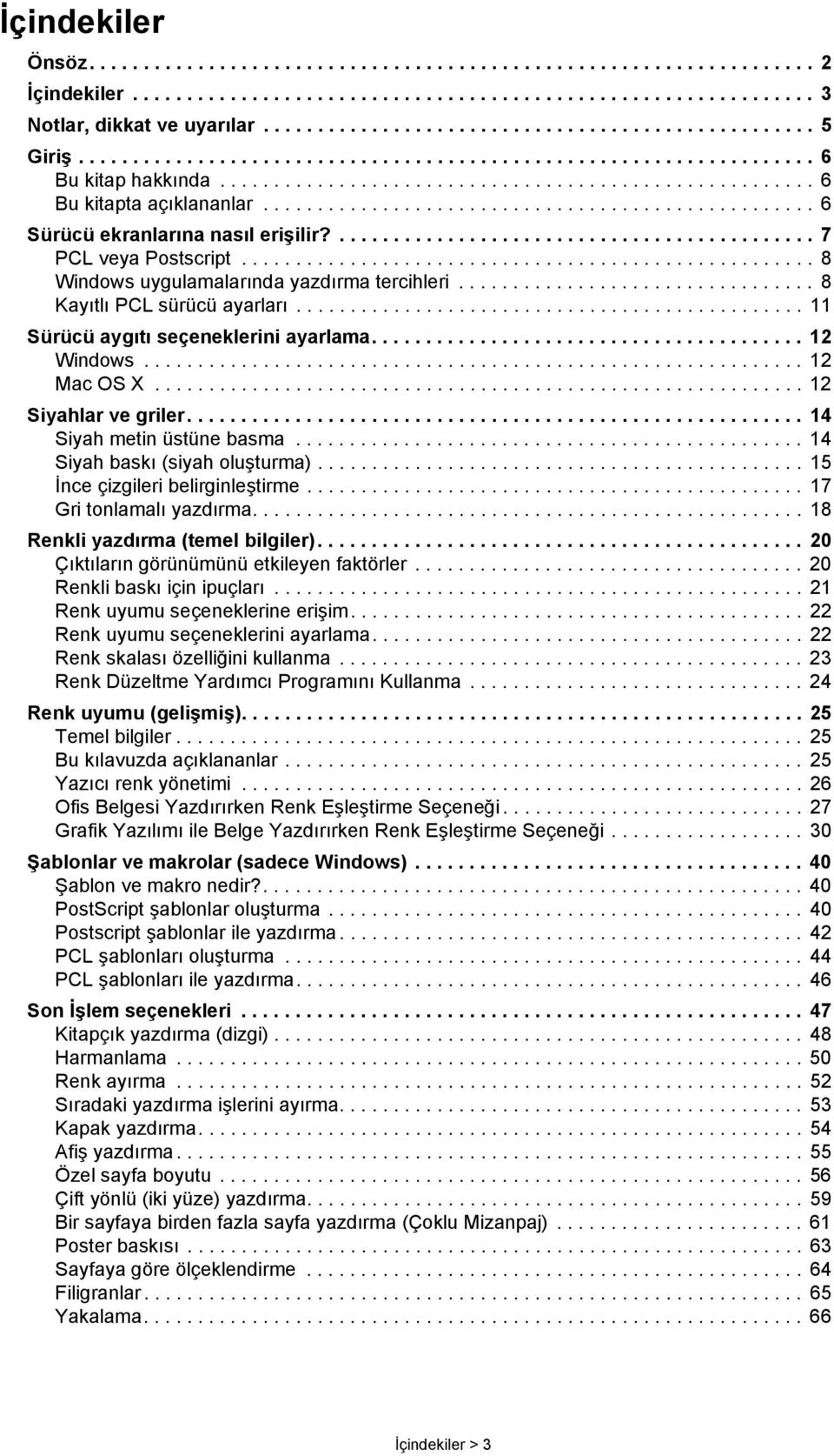 .................................................. 6 Sürücü ekranlarına nasıl erişilir?............................................ 7 PCL veya Postscript.