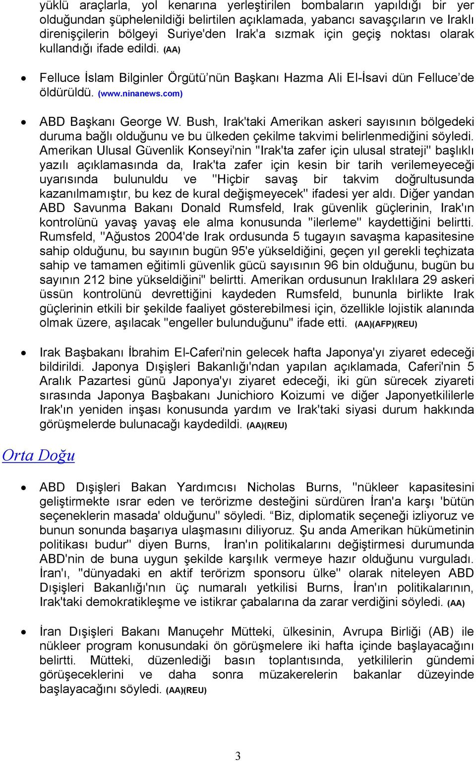 Bush, Irak'taki Amerikan askeri sayısının bölgedeki duruma bağlı olduğunu ve bu ülkeden çekilme takvimi belirlenmediğini söyledi.