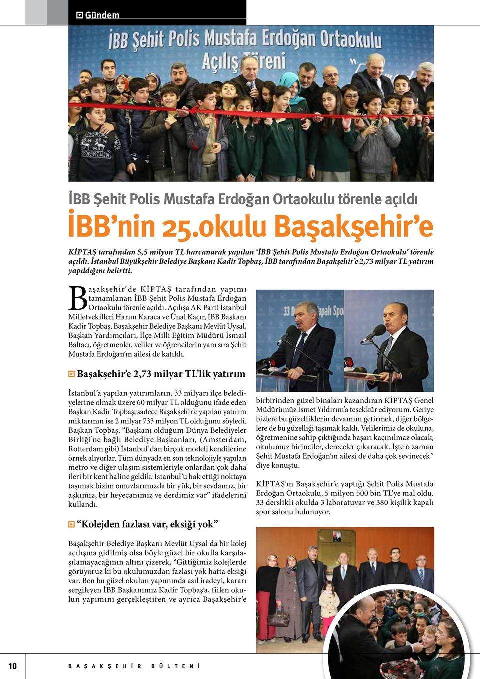 İstanbul Büyükşehir Belediye Başkanı Kadir Topbaş, İBB tarafından Başakşehir e 2,73 milyar TL yatırım yapıldığını belirtti.