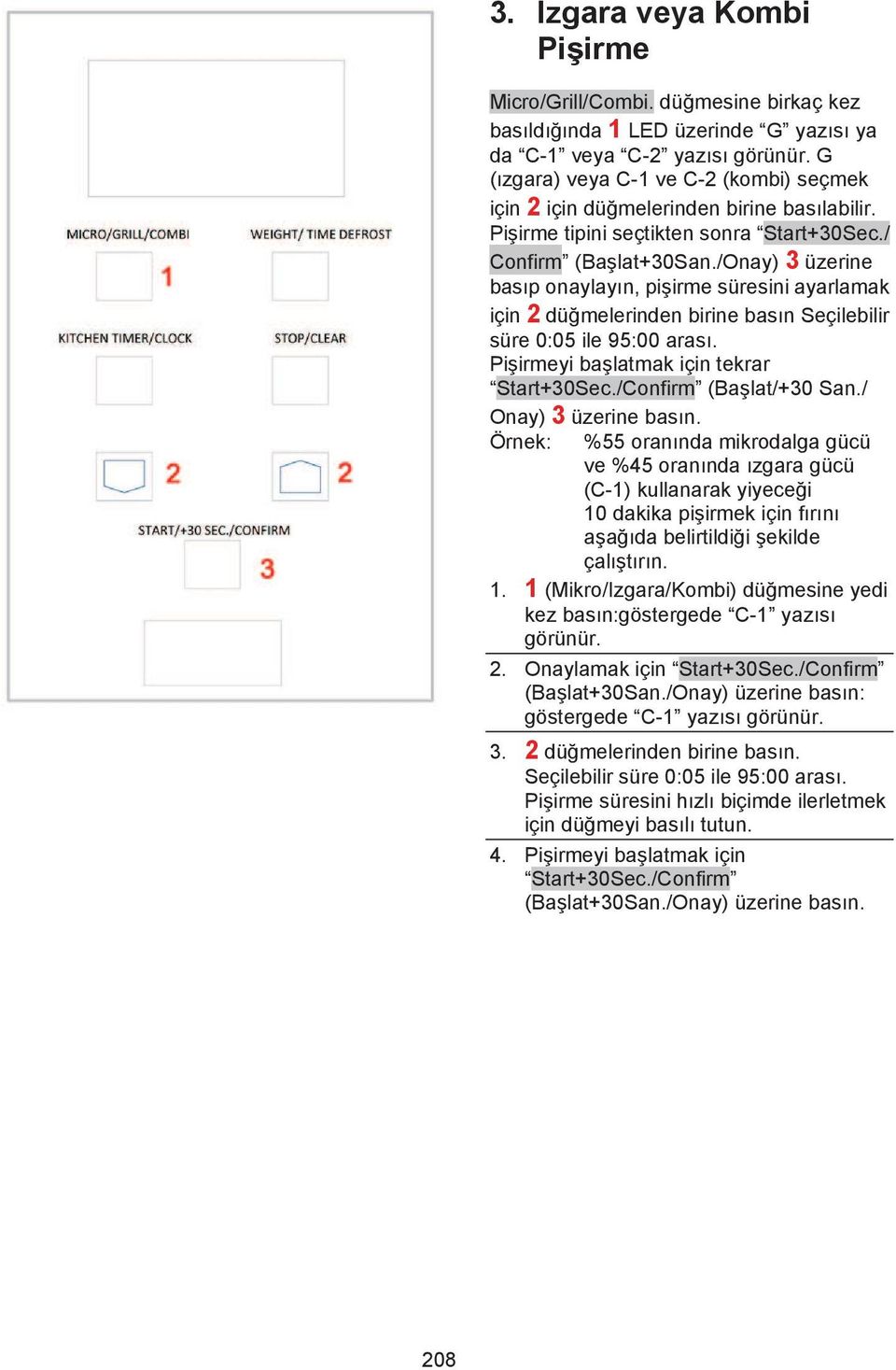 /onay) 3 üzerine bas p onaylay n, pi irme süresini ayarlamak için 2 dü melerinden birine bas n Seçilebilir süre 0:05 ile 95:00 aras. Pi irmeyi ba latmak için tekrar Start+30Sec.