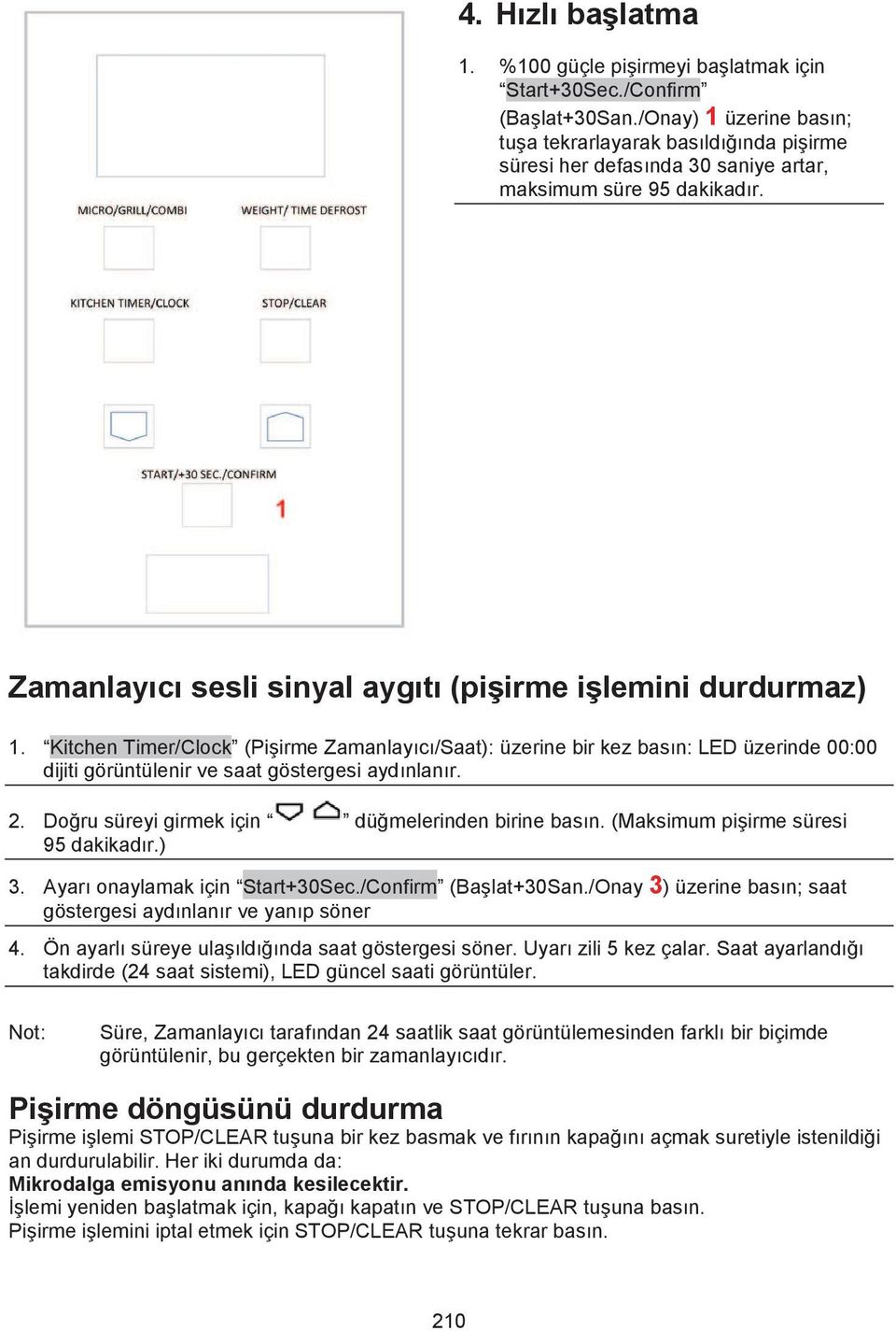 Kitchen Timer/Clock (Pi irme Zamanlay c /Saat): üzerine bir kez bas n: LED üzerinde 00:00 dijiti görüntülenir ve saat göstergesi ayd nlan r. 2. Do ru süreyi girmek için dü melerinden birine bas n.