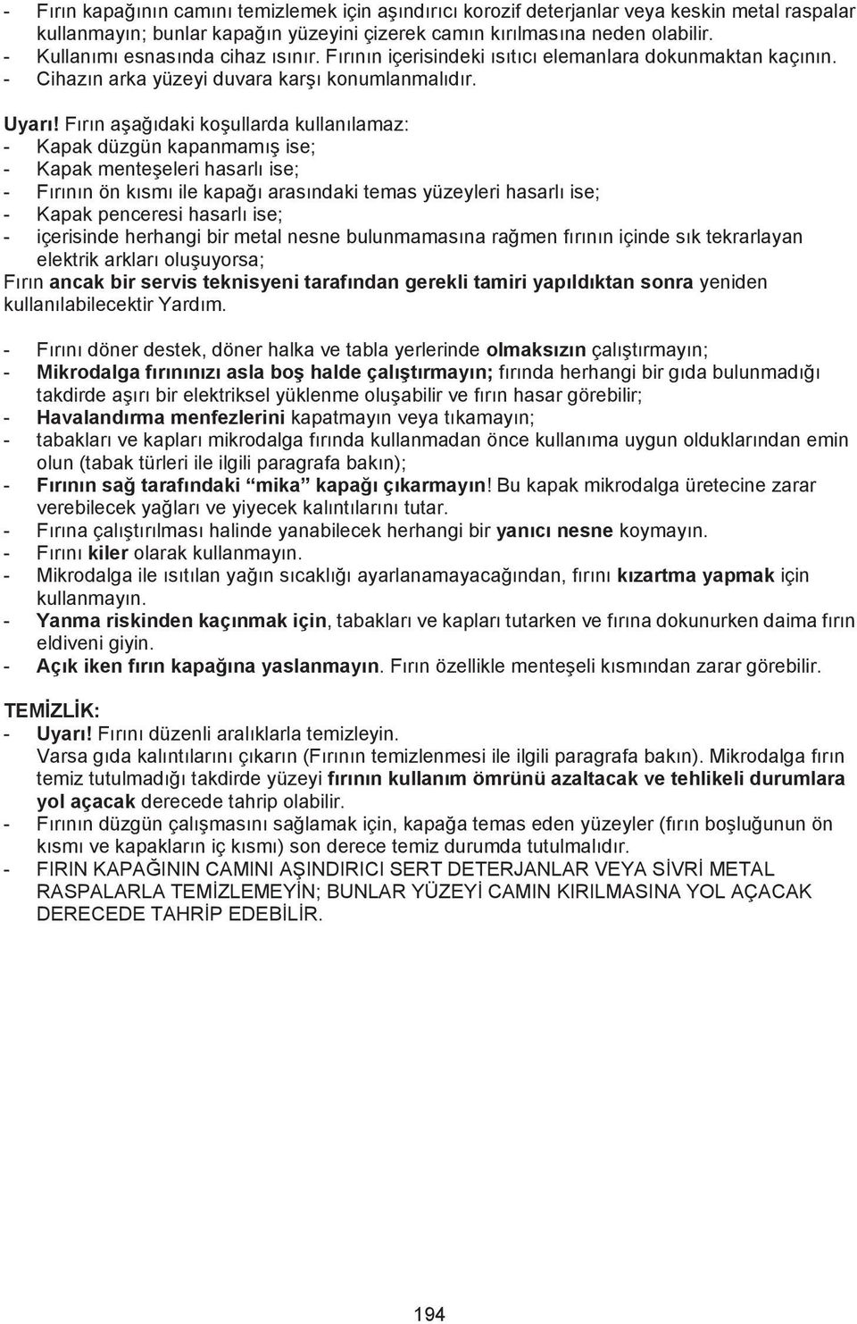 F r n a a daki ko ullarda kullan lamaz: - Kapak düzgün kapanmam ise; - Kapak mente eleri hasarl ise; - F r n n ön k sm ile kapa aras ndaki temas yüzeyleri hasarl ise; - Kapak penceresi hasarl ise; -