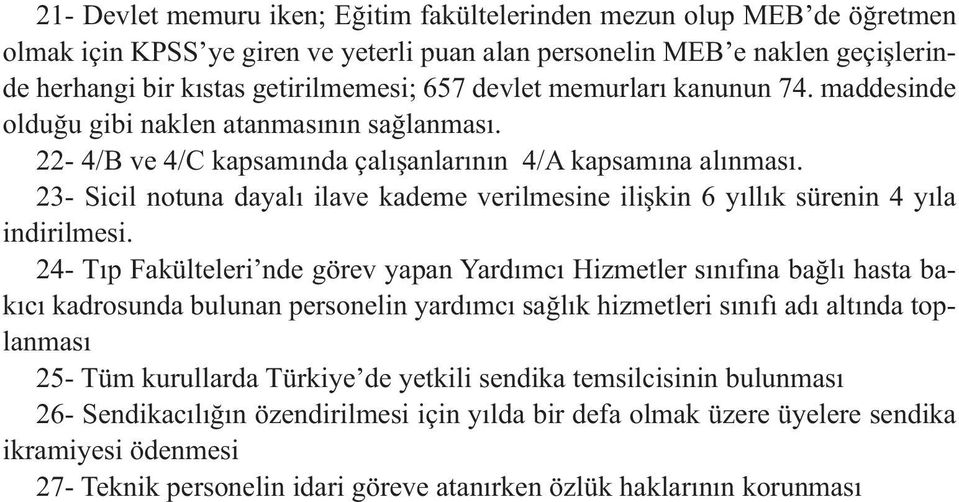 23- Sicil notuna dayalı ilave kademe verilmesine ilişkin 6 yıllık sürenin 4 yıla indirilmesi.