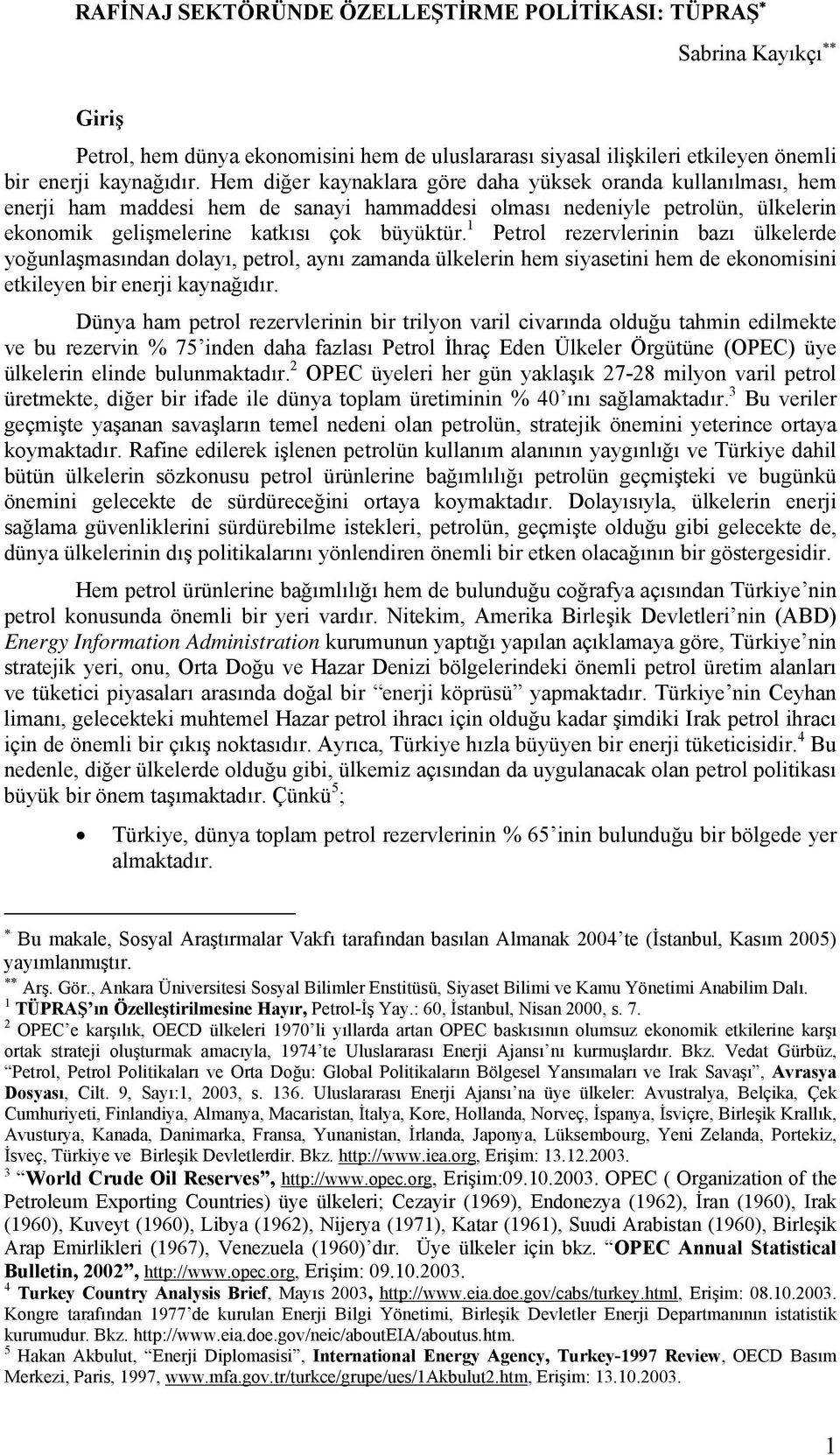 1 Petrol rezervlerinin bazı ülkelerde yoğunlaşmasından dolayı, petrol, aynı zamanda ülkelerin hem siyasetini hem de ekonomisini etkileyen bir enerji kaynağıdır.