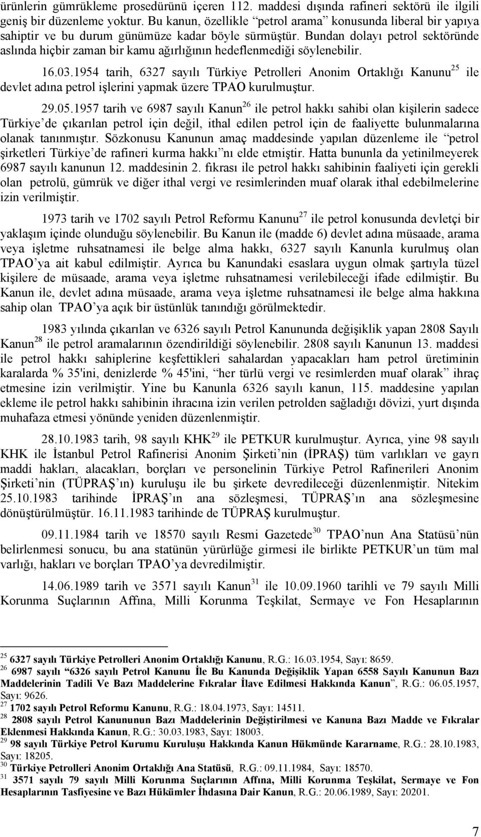 Bundan dolayı petrol sektöründe aslında hiçbir zaman bir kamu ağırlığının hedeflenmediği söylenebilir. 16.03.