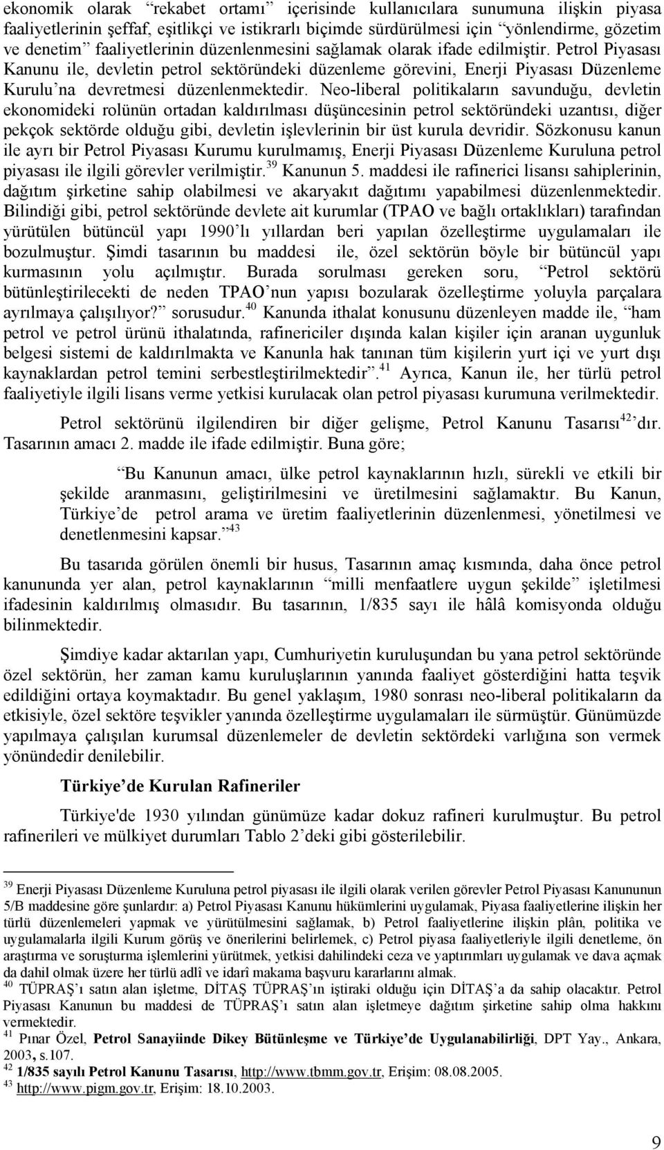 Petrol Piyasası Kanunu ile, devletin petrol sektöründeki düzenleme görevini, Enerji Piyasası Düzenleme Kurulu na devretmesi düzenlenmektedir.