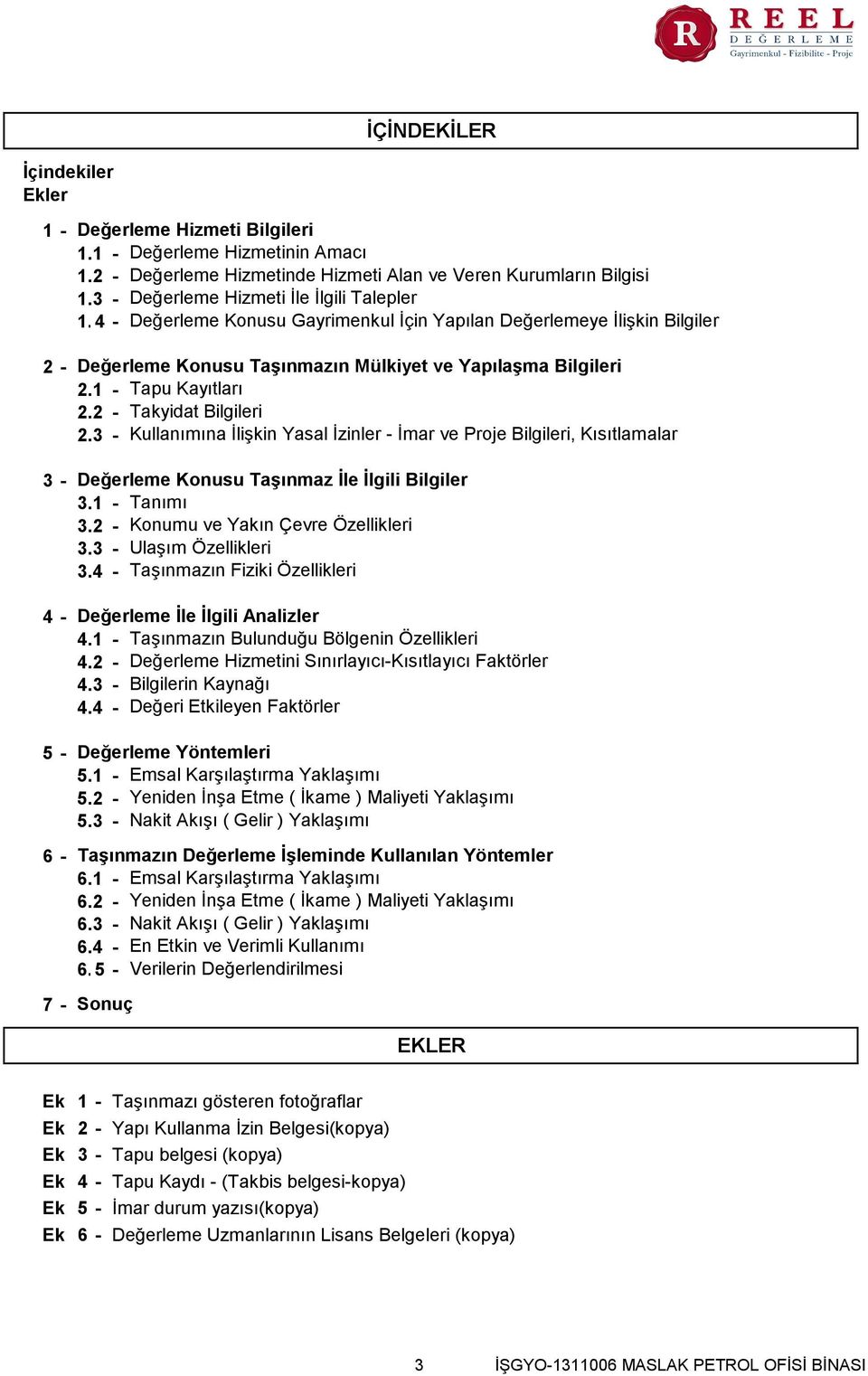 1 - Tapu Kayıtları 2.2 - Takyidat Bilgileri 2.3 - Kullanımına İlişkin Yasal İzinler - İmar ve Proje Bilgileri, Kısıtlamalar Değerleme Konusu Taşınmaz İle İlgili Bilgiler 3.1 - Tanımı 3.