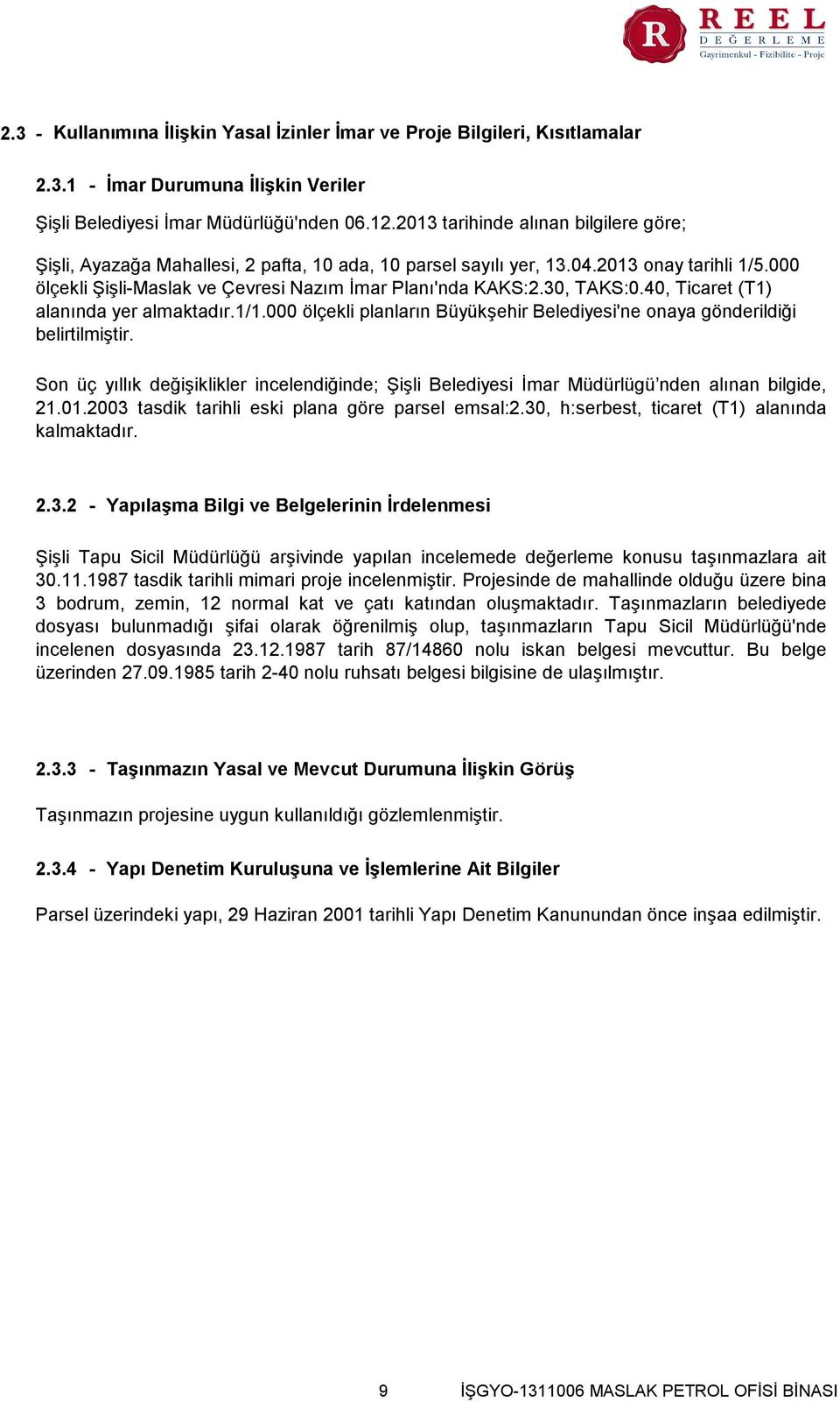 30, TAKS0.40, Ticaret (T1) alanında yer almaktadır.1/1.000 ölçekli planların Büyükşehir Belediyesi'ne onaya gönderildiği belirtilmiştir.