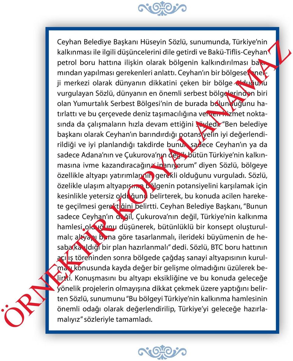 Ceyhan ın bir bölgesel enerji merkezi olarak dünyanın dikkatini çeken bir bölge olduğunu vurgulayan Sözlü, dünyanın en önemli serbest bölgelerinden biri olan Yumurtalık Serbest Bölgesi nin de burada