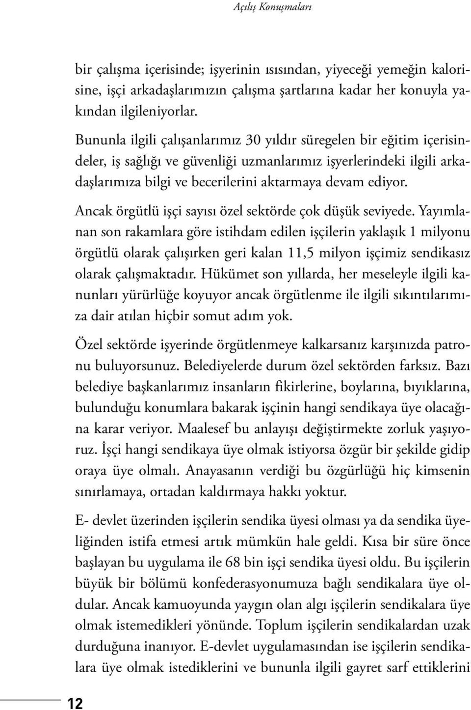 Ancak örgütlü işçi sayısı özel sektörde çok düşük seviyede.