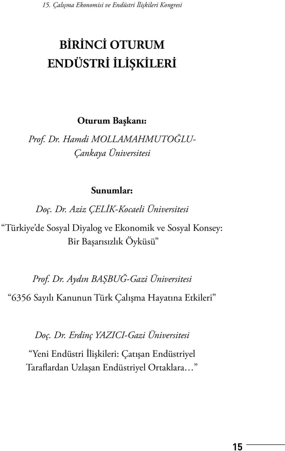 Aziz ÇELİK-Kocaeli Üniversitesi Türkiye de Sosyal Diyalog ve Ekonomik ve Sosyal Konsey: Bir Başarısızlık Öyküsü Prof. Dr.