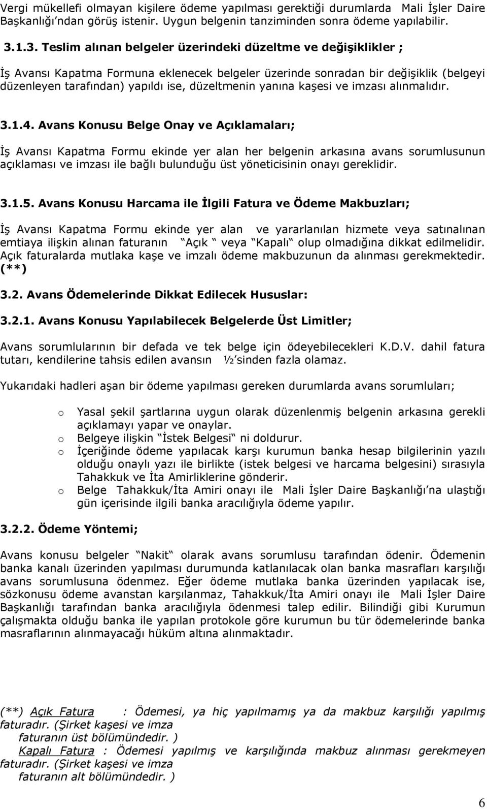 yanına kaşesi ve imzası alınmalıdır. 3.1.4.